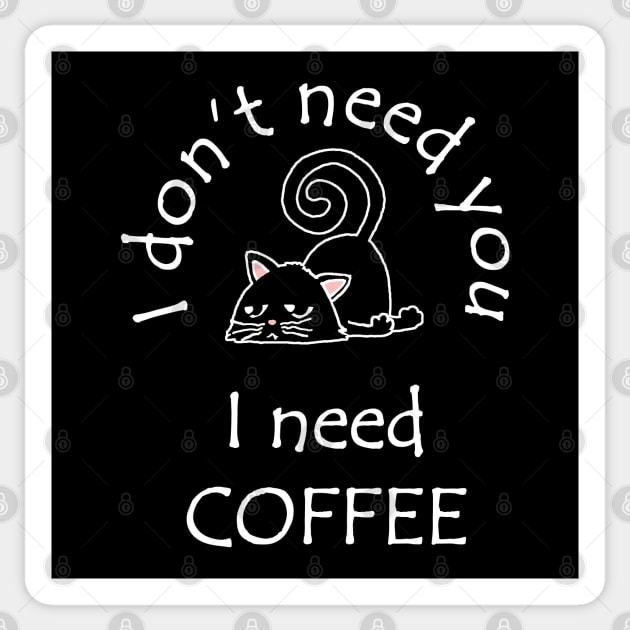 I Don't Need You I Need Coffee Cute Black Cats White Sticker by ebayson74@gmail.com